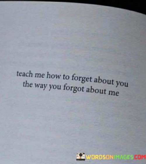 Teach-Me-How-To-Forget-About-You-The-Way-Quotes.jpeg