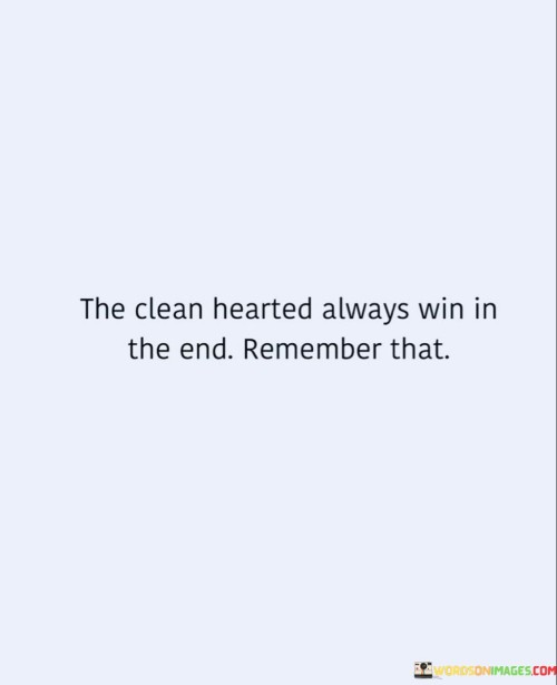 The-Clean-Hearted-Always-Win-In-The-End-Quotes.jpeg