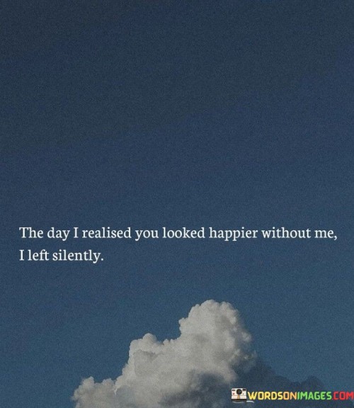 The-Day-I-Realized-You-Looked-Happier-Without-Me-Quotes.jpeg