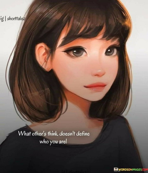 What-Others-Think-Doesnt-Define-Who-You-Are-Quotes.jpeg