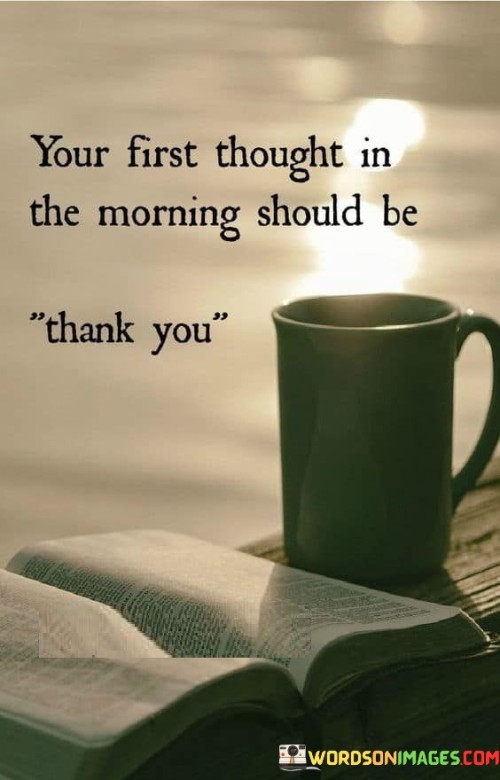 Your-First-Thought-In-The-Morning-Should-Be-Thank-You-Quotes.jpeg