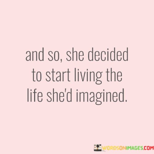 And-So-She-Decided-To-Start-Living-The-Quotes.jpeg