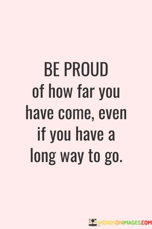 Be-Proud-Of-How-Far-You-Have-Come-Quotes.jpeg