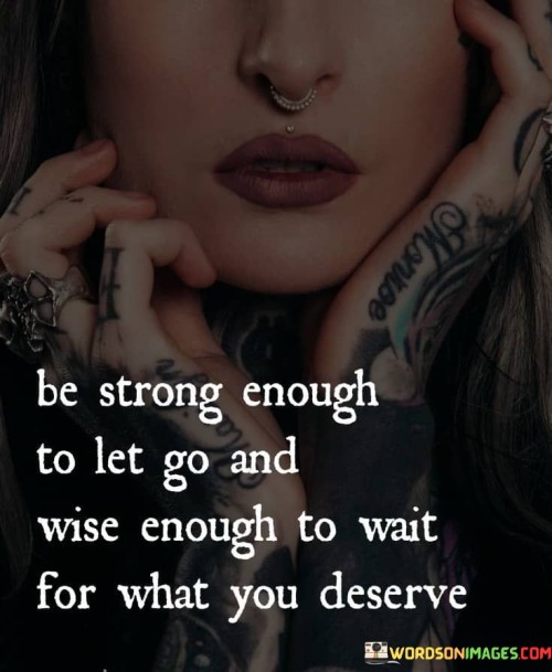 Be-Strong-Enough-To-Let-Go-And-Wise-Enough-Quotes.jpeg
