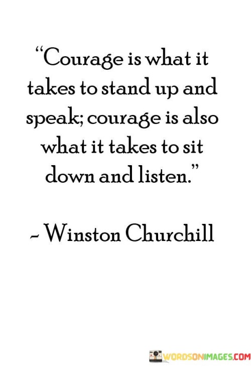 Courage-Is-What-It-Takes-To-Stand-Up-And-Speak-Courage-Is-Also-Quotes.jpeg