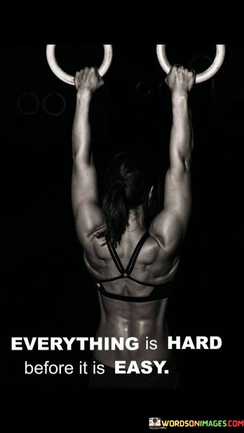 Everything-Is-Hard-Before-It-Is-Easy-Quotes.jpeg