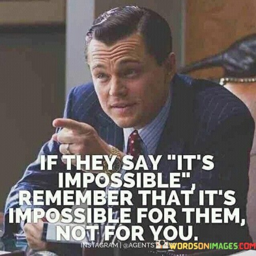 If-They-Say-Its-Impossible-Remember-Quotes.jpeg