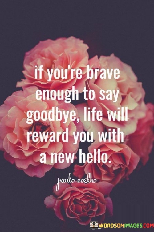 If-Youre-Brave-Enough-To-Say-Goodbye-Quotes.jpeg