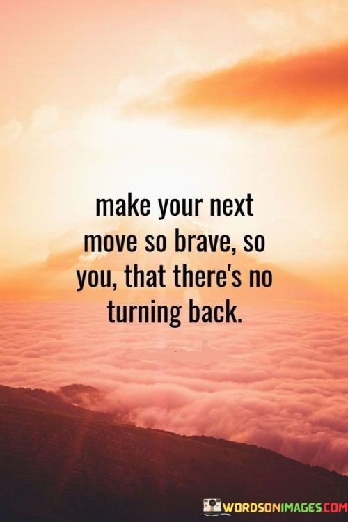 Make-Your-Next-Move-So-Brave-So-Quotes.jpeg