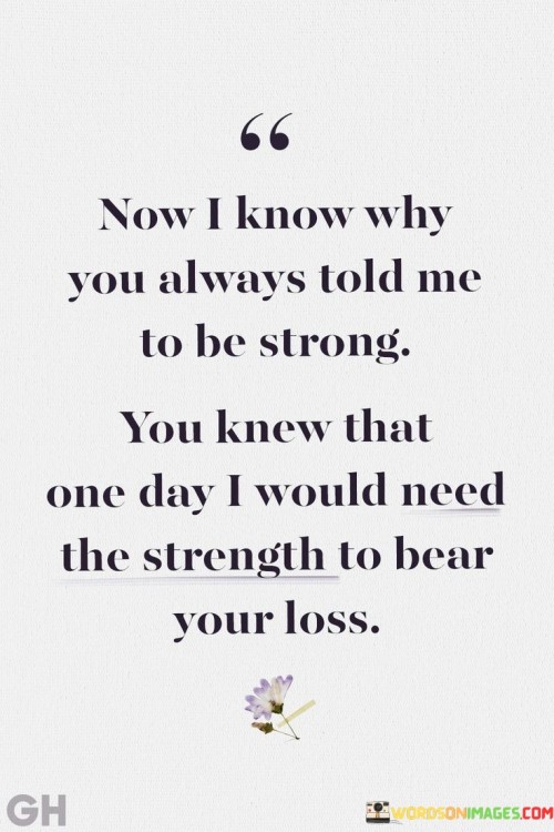 Now-I-Know-Why-You-Always-Told-Me-To-Be-Strong-You-Quotes.jpeg