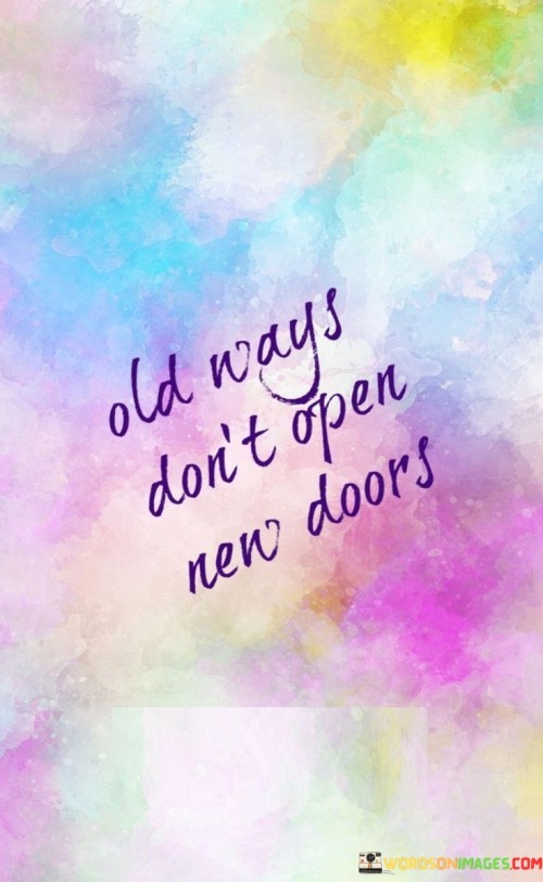 Old-Ways-Dont-Open-New-Doors-Quotes.jpeg
