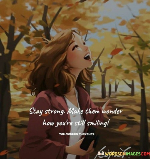 Stay-Strong-Make-Them-Wonder-How-Youre-Still-Quotes.jpeg