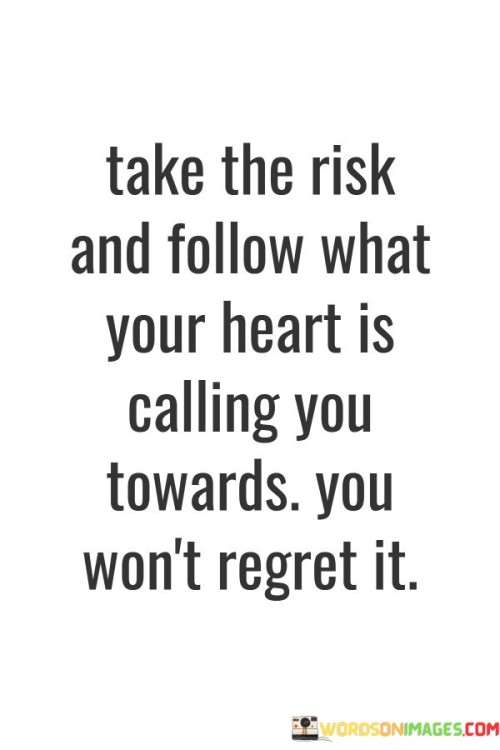 Take-The-Risk-And-Follow-What-Your-Heart-Quotes.jpeg