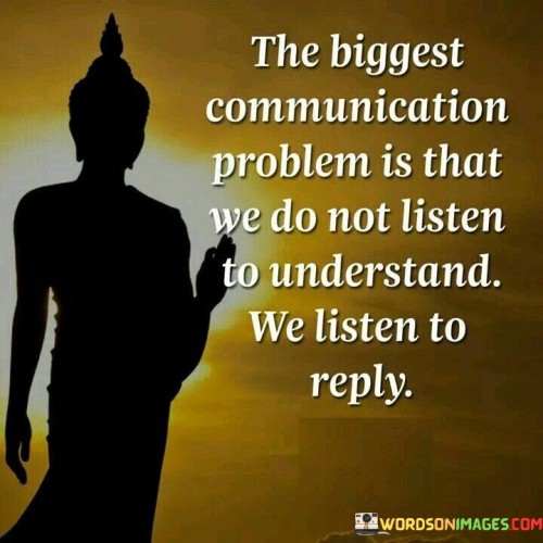 The-Biggest-Communication-Problem-Quotes.jpeg