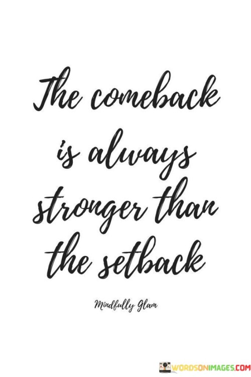 The-Comeback-Is-Always-Stronger-Than-The-Setback-Quotes521b19c5eb895bb2.jpeg