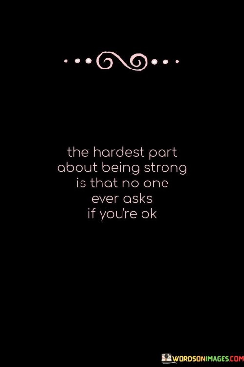 The-Hardest-Part-About-Being-Strong-Is-That-No-Quotes.jpeg
