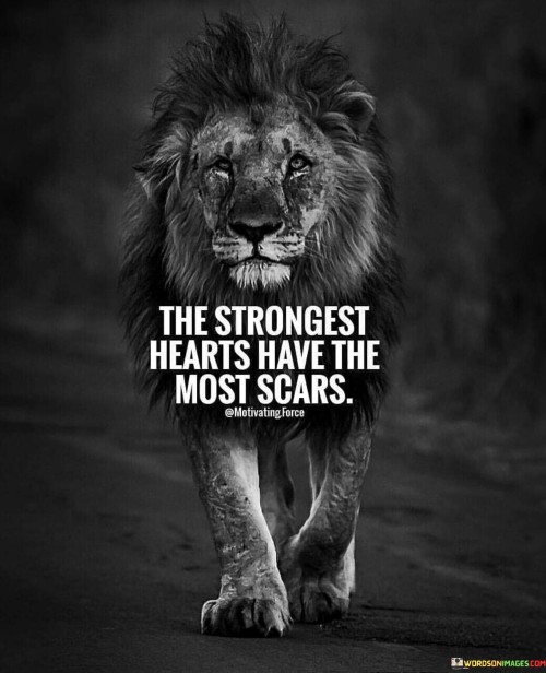 The-Strongest-Hearts-Have-The-Most-Scars-Quotes.jpeg