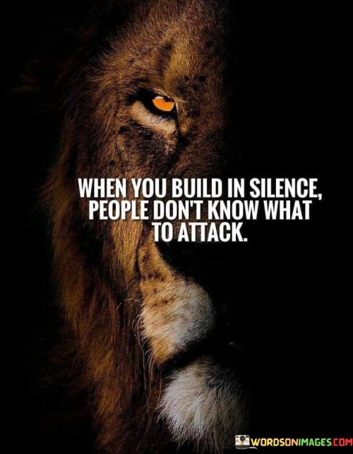 When-You-Build-In-Silence-People-Dont-Know-Quotes.jpeg