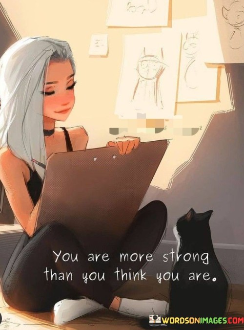 You-Are-More-Strong-Than-You-Think-You-Are-Quotes.jpeg