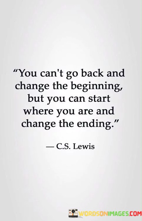 You-Cant-Go-Back-And-Change-The-Biginning-But-You-Quotes.jpeg