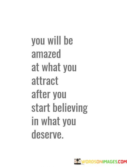 You-Will-Be-Amazed-At-What-You-Attract-After-You-Start-Believing-In-What-You-Quotes.jpeg