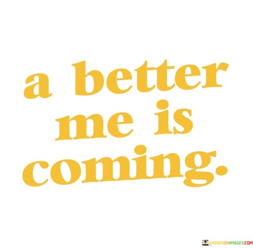 A-Better-Me-Is-Coming-Quotes.jpeg