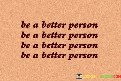Be-A-Better-Person-Quotes.jpeg