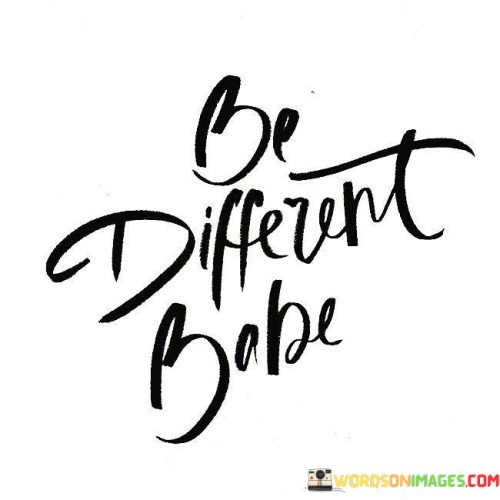Be-Different-Babe-Quotes.jpeg