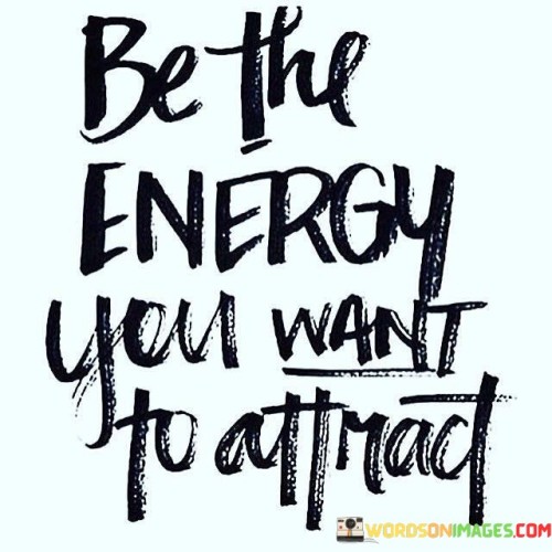 Be-The-Energy-You-Want-To-Attract-Quotes.jpeg