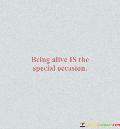 Being-Alive-Is-The-Special-Occasion-Quotes.jpeg