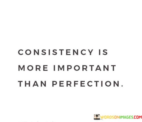 Consistency-Is-More-Important-Than-Perfection-Quotes.jpeg