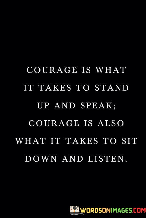 Courage-Is-What-It-Takes-To-Stand-Up-And-Speak-Courage-Is-Also-What-It-Takes-Quotes.jpeg