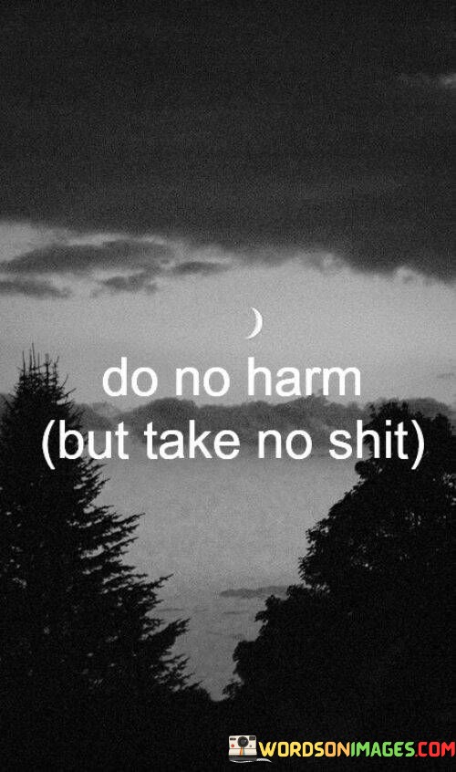 Do-No-Harm-But-Take-No-Shit-Quotes.jpeg