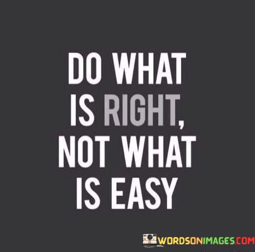Do-What-Is-Right-Not-What-Is-Easy-Quotes.jpeg
