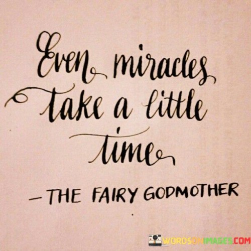 Even-Miracles-Take-A-Little-Time-Quotes.jpeg