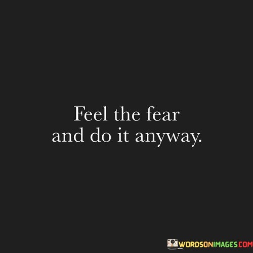 Feel-The-Fear-And-Do-It-Anyway-Quotes.jpeg