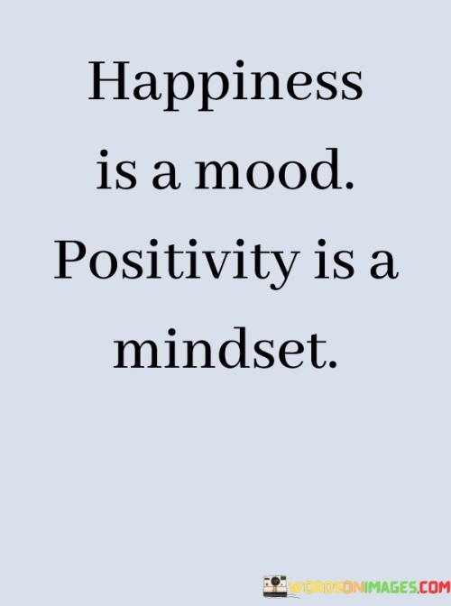 Happiness-Is-A-Mood-Positivity-Is-A-Mindset-Quotes.jpeg