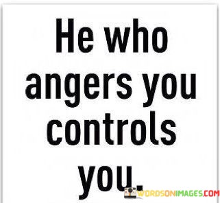 He-Who-Angers-You-Controls-You-Quotes.jpeg
