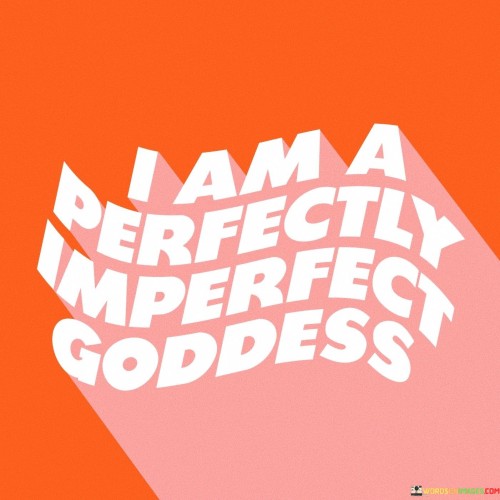 I-Am-A-Perfectly-Imperfect-Goddess-Quotes.jpeg