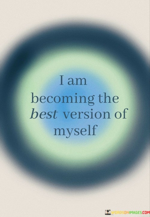I-Am-Becoming-The-Best-Version-Of-Myself-Quotes.jpeg