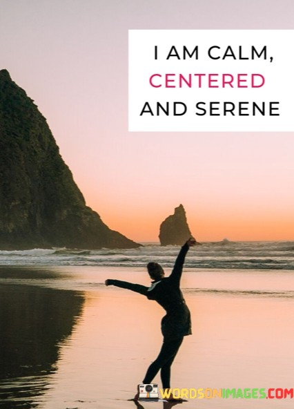 I-Am-Calm-Centered-And-Serene-Quotes.jpeg