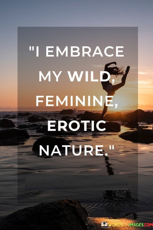 I-Embrace-My-Wild-Feminine-Erotic-Nature-Quotes.jpeg