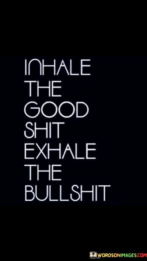 Inhale-The-Good-Shit-Exhale-The-Bullshit-Quotes.jpeg