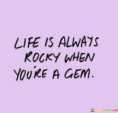 Life-Is-Always-Rocky-When-Youre-A-Gem-Quotes.jpeg