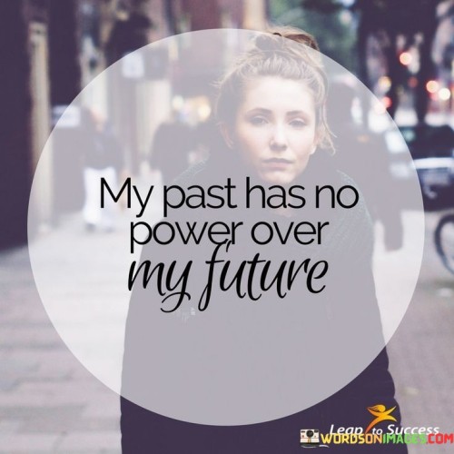 My-Past-Has-No-Power-Over-My-Future-Quotes.jpeg