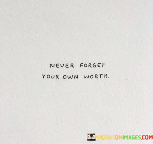 Never-Forget-Your-Own-Worth-Quotes.jpeg
