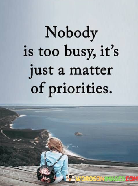 Nobody-Is-Too-Busy-Its-Just-A-Matter-Quotes.jpeg