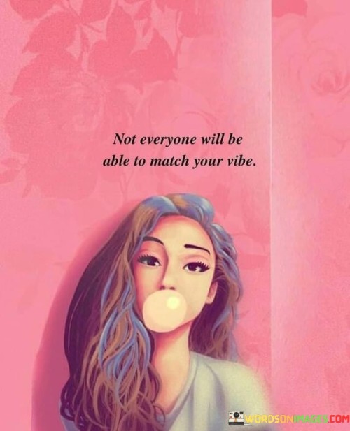 Not-Everyone-Will-Be-Able-To-Match-Your-Vibe-Quotes.jpeg