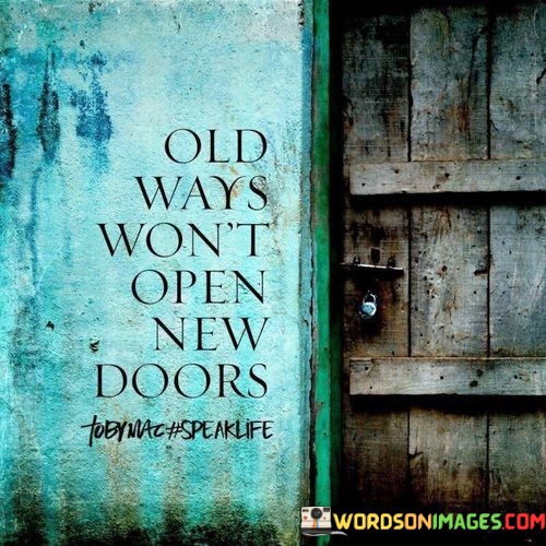 Old-Ways-Wont-Open-New-Doors-Quotes.jpeg