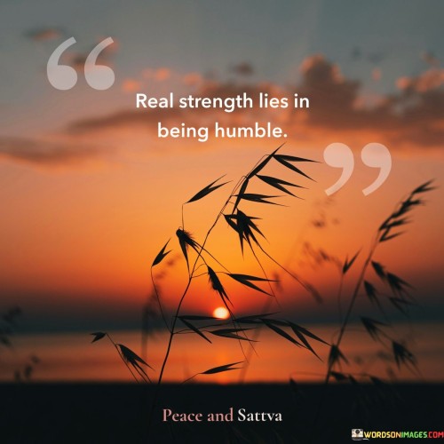 Real-Strength-Lies-In-Being-Humble-Quotes.jpeg